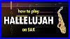 How To Play Hallelujah On Sax Saxplained